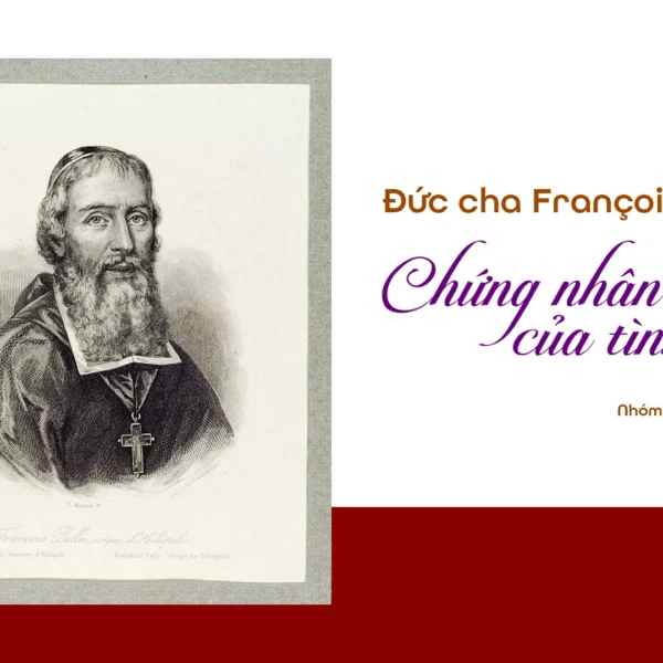 Đức cha François Pallu: Chứng nhân của tình…