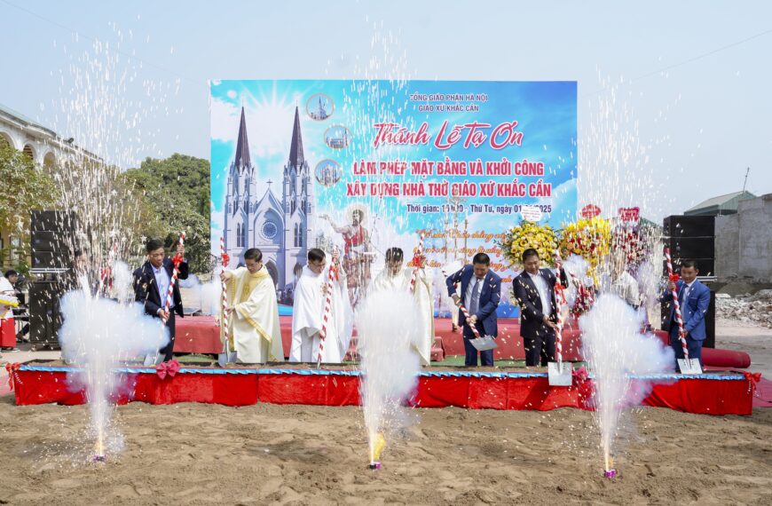 Thánh lễ tạ ơn, làm phép mặt bằng và khởi công xây dựng Nhà thờ Giáo xứ Khắc Cần: Nối tiếp trăm năm hồng ân