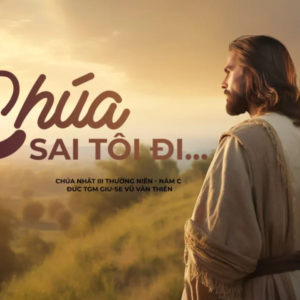Chúa sai tôi đi… – Chúa Nhật III&hellip;