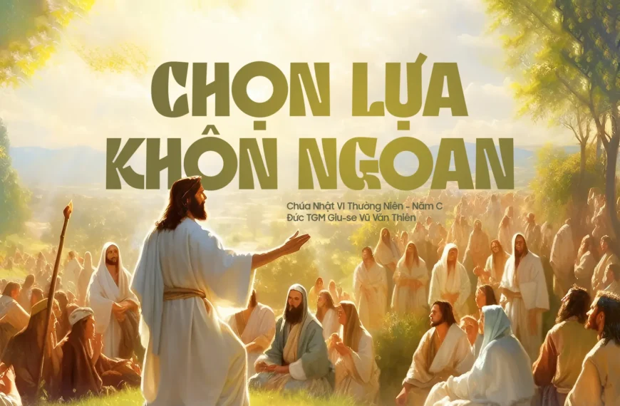 Chọn lựa khôn ngoan – Chúa Nhật VI Thường niên – Năm C