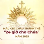 Mẫu giờ Chầu Thánh Thể 24h cho Chúa – Năm 2025