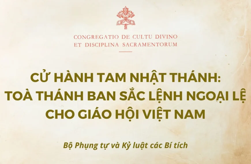 Cử hành Tam nhật thánh: Toà Thánh ban Sắc lệnh ngoại lệ cho Giáo hội Việt Nam