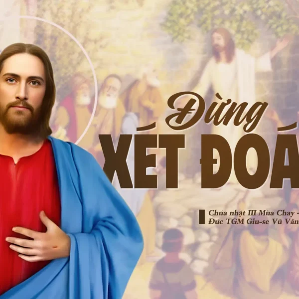 Đừng xét đoán! – Chúa nhật III mùa…