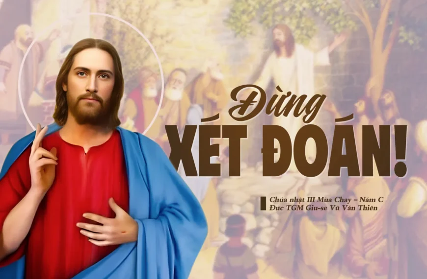 Đừng xét đoán! – Chúa nhật III mùa Chay – Năm C