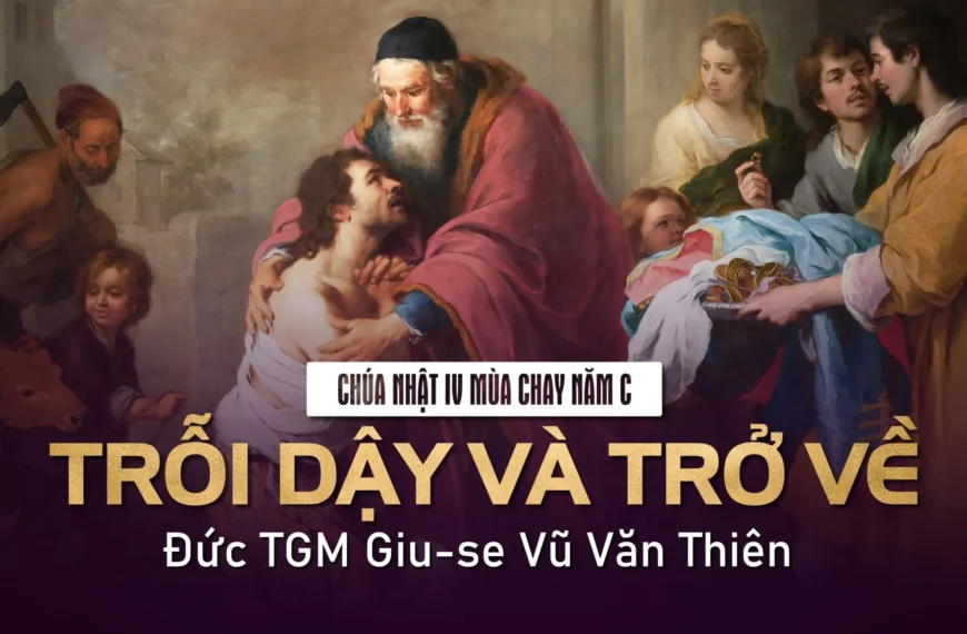Trỗi dậy và trở về – Chúa nhật IV mùa Chay – Năm C