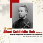 Cố chính Albert Schlicklin Linh (1857-1932) – Người đầu tiên dịch toàn bộ Kinh Thánh sang chữ quốc ngữ