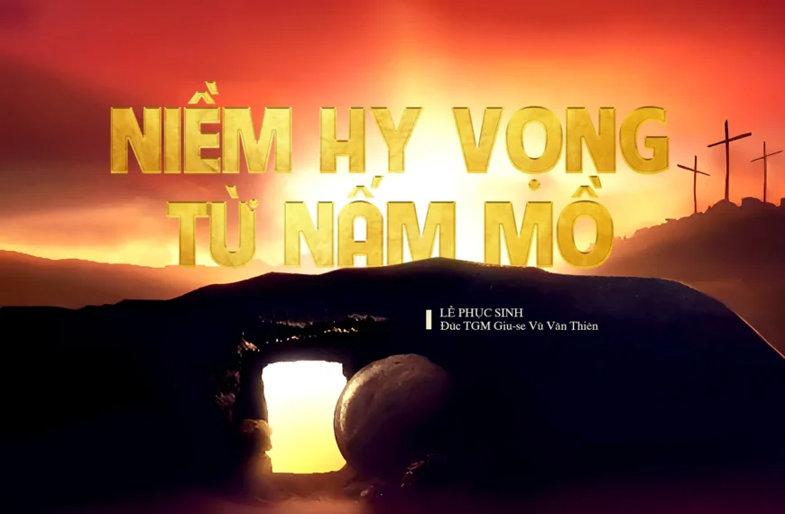 Niềm hy vọng từ nấm mồ – Chúa nhật Phục sinh – Năm C