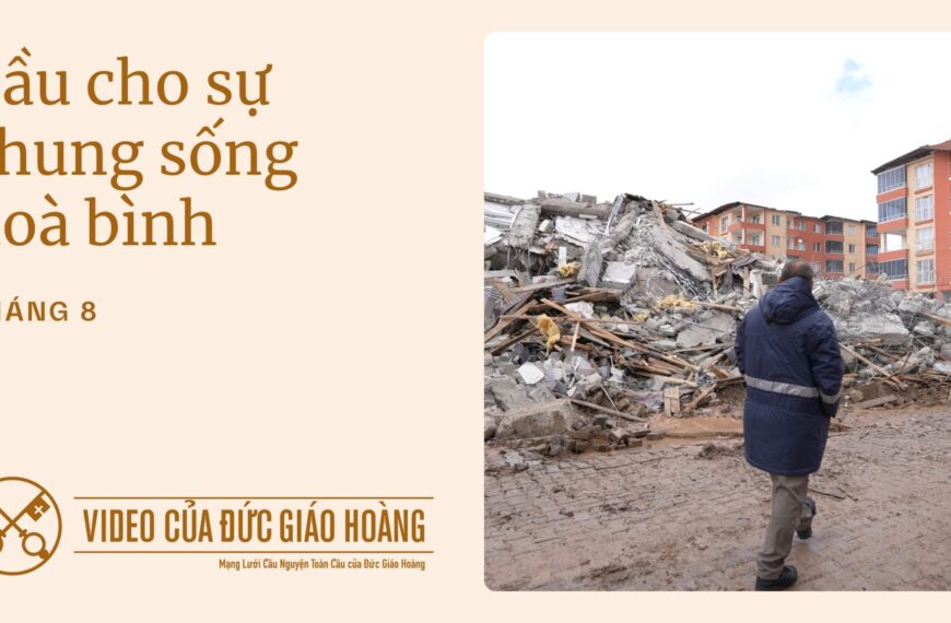 Tháng 8/2025: Cầu cho sự chung sống hoà&hellip;