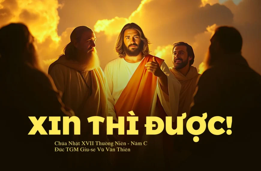 Xin thì được! – Chúa nhật XVII Thường&hellip;