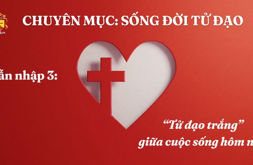 Sống Đời Tử Đạo – Dẫn nhập 3:&hellip;