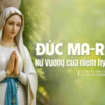 Đức Ma-ri-a – Nữ Vương của niềm hy vọng – Lễ Đức Mẹ Mân Côi