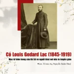Cố Louis Godard Lạc (1845-1919): Mục tử kiên trung của Kẻ Sở và người khai mở nhà in truyền giáo
