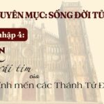 Sống Đời Tử Đạo – Dẫn nhập 4: Sở Kiện – Trái tim của lòng kính mến Các Thánh Tử Đạo