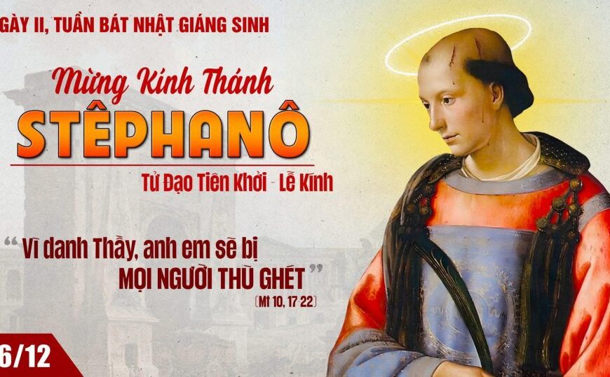 Ngày 26 tháng 12: Thánh Stêphanô, Tử đạo&hellip;