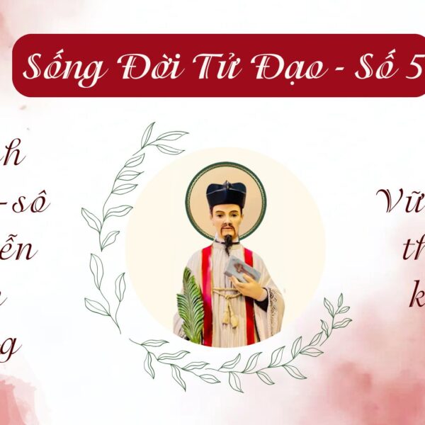 Sống Đời Tử Đạo – Số 5: Thánh…