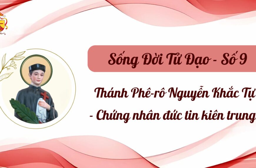 Sống Đời Tử Đạo – Số 9: Thánh&hellip;