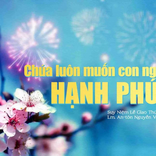 Chúa luôn muốn con người hạnh phúc –…