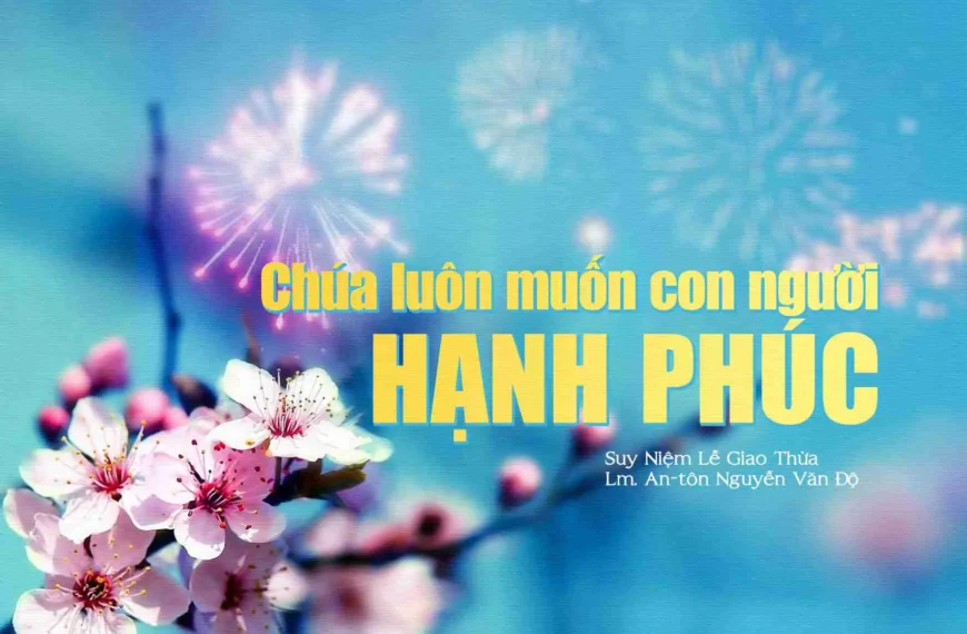 Chúa luôn muốn con người hạnh phúc –…