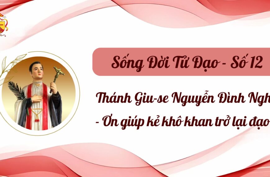 Sống Đời Tử Đạo – Số 12: Thánh&hellip;