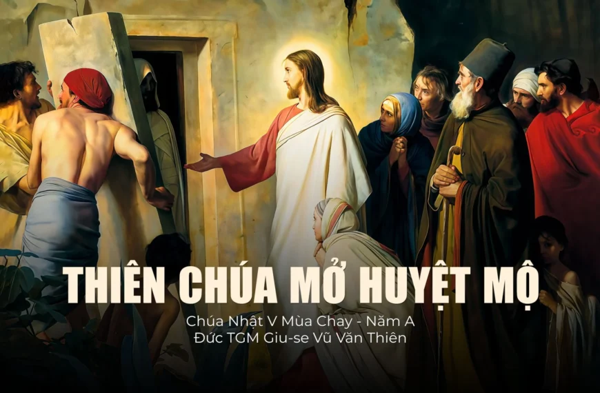 Thiên Chúa mở huyệt mộ – Chúa Nhật&hellip;