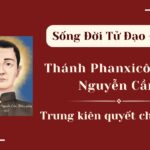 Sống Đời Tử Đạo – Số 16: Thánh Phan-xi-cô Xa-vi-ê Nguyễn Cần