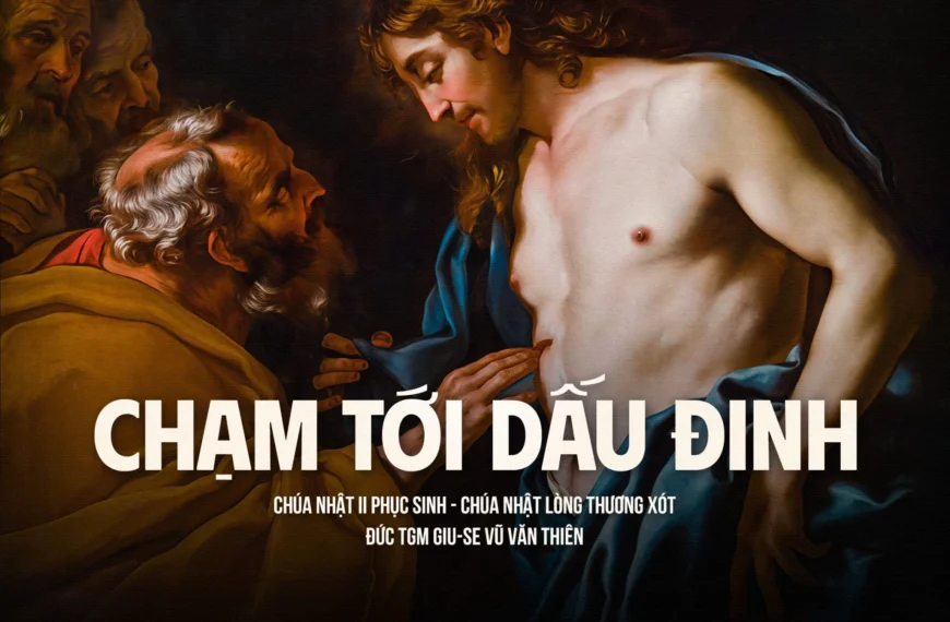 Chạm tới dấu đinh – Chúa Nhật II&hellip;