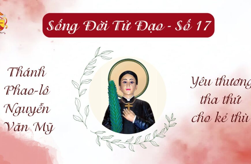 Sống Đời Tử Đạo – Số 17: Thánh&hellip;