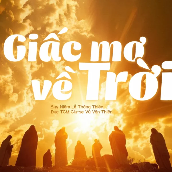 Giấc mơ về Trời – Lễ Thăng Thiên&hellip;