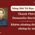 Sống Đời Tử Đạo – Số 25: Thánh Phê-rô Dumoulin Borie Cao