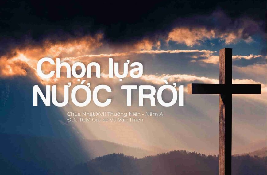Chọn lựa Nước Trời – Chúa Nhật XVII&hellip;