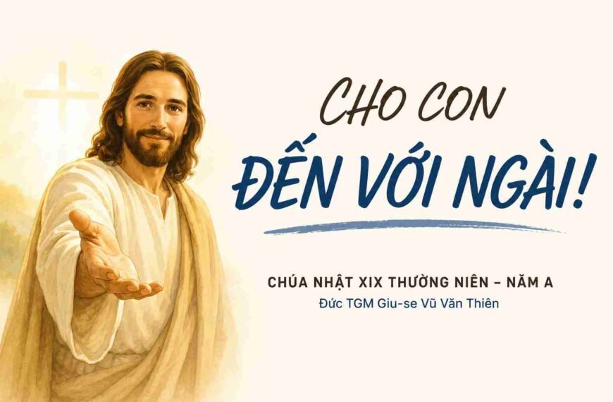 Cho con đến với Ngài! – Chúa Nhật&hellip;